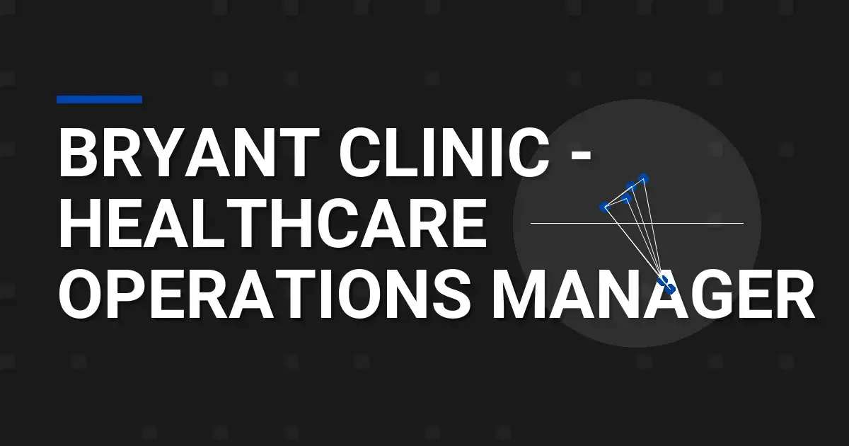Bryant Clinic - Healthcare Operations Manager