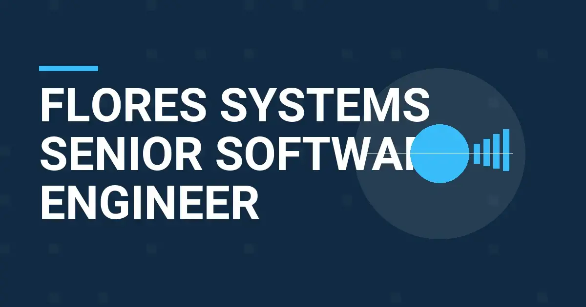 Flores Systems Senior Software Engineer