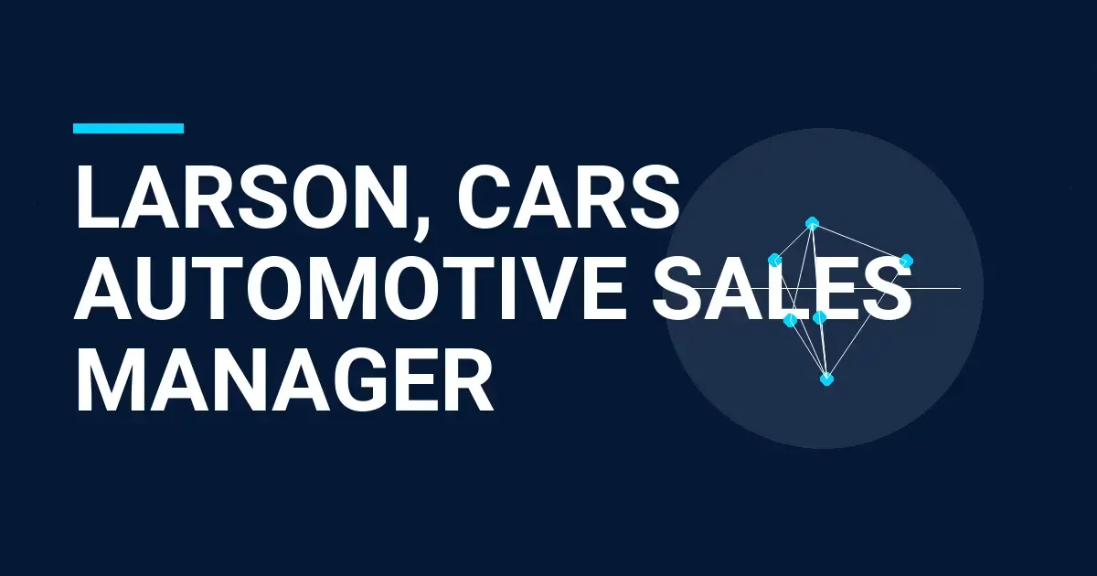 Larson, Cars Automotive Sales Manager