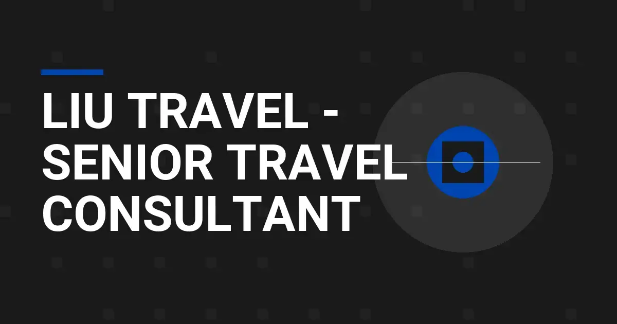 Liu Travel - Senior Travel Consultant