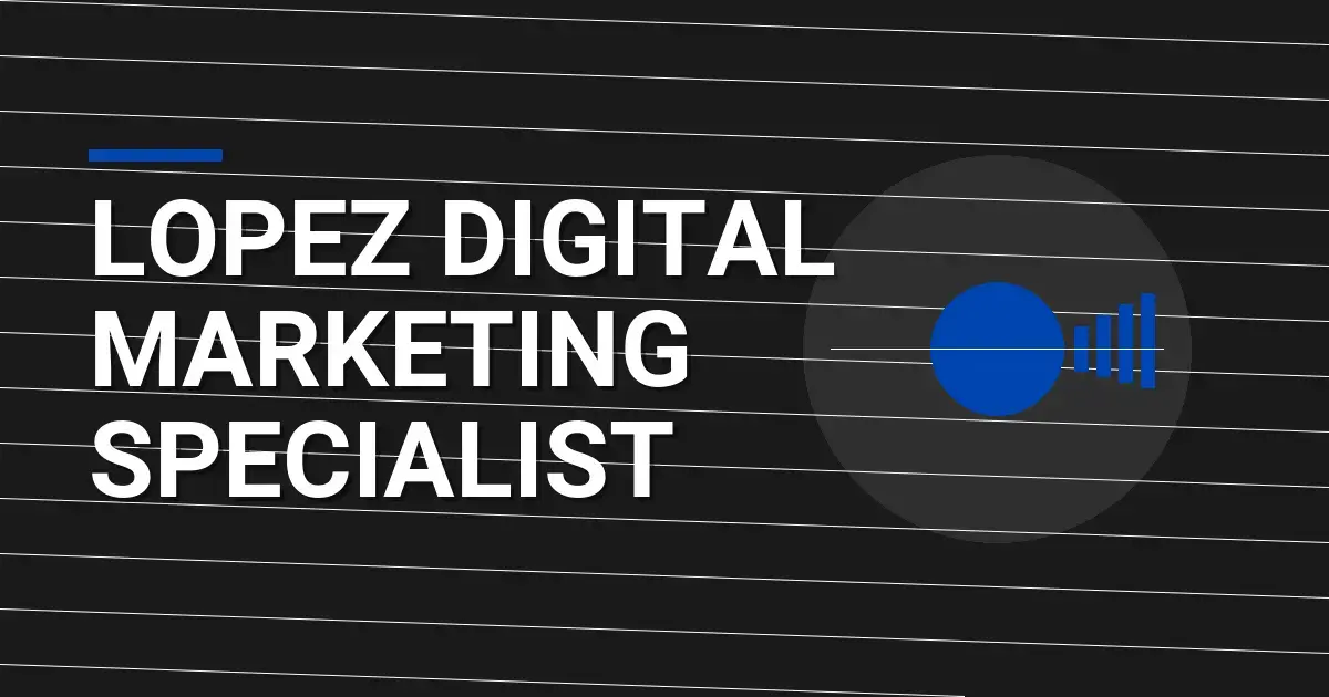 Lopez Digital Marketing Specialist