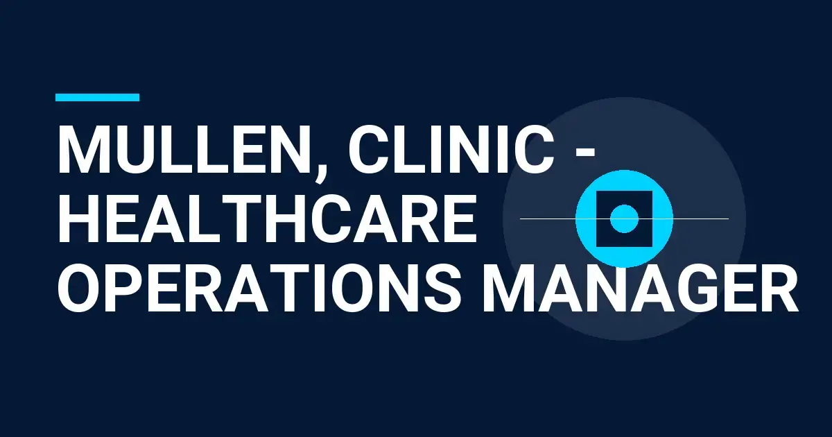 Mullen, Clinic - Healthcare Operations Manager