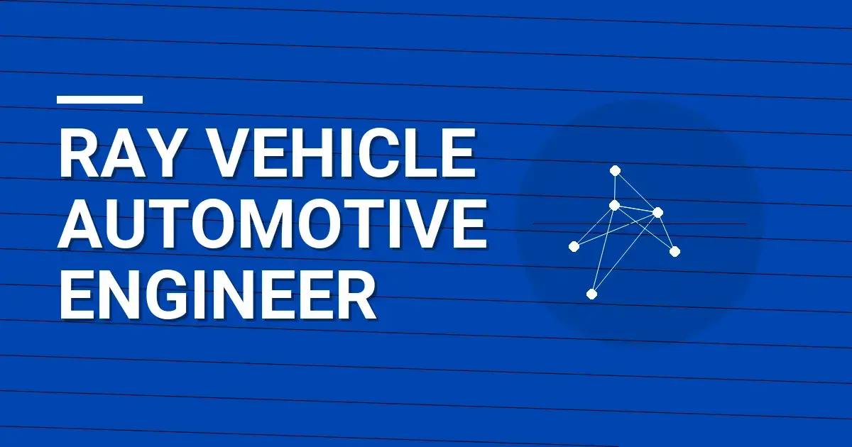 Ray Vehicle Automotive Engineer