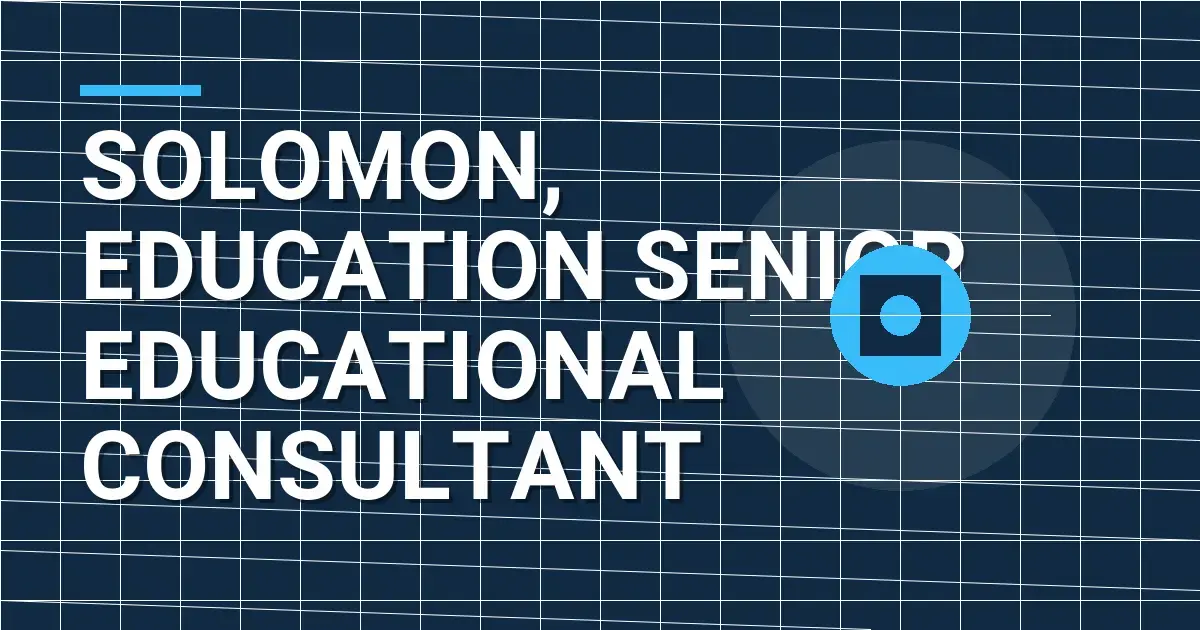 Solomon, Education Senior Educational Consultant