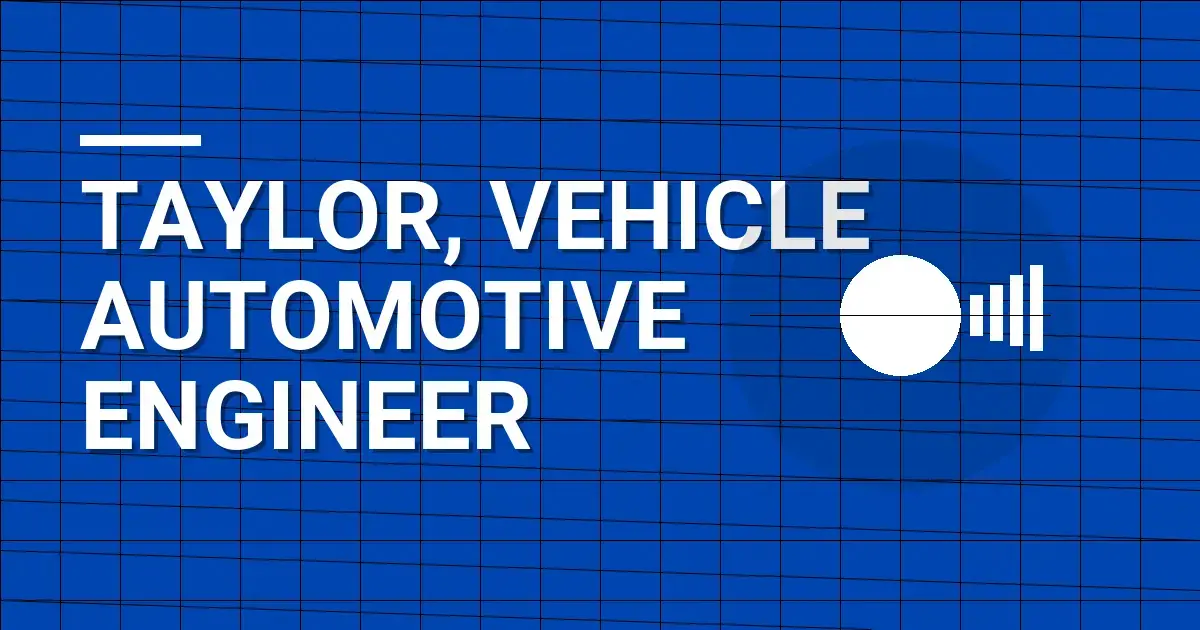 Taylor, Vehicle Automotive Engineer