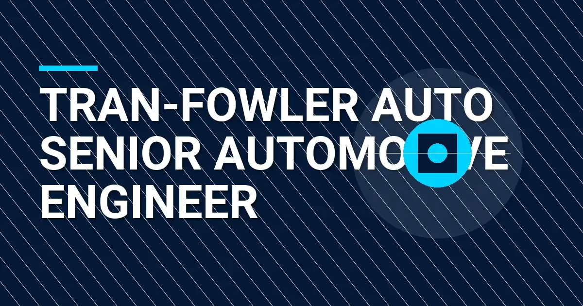 Tran-Fowler Auto Senior Automotive Engineer