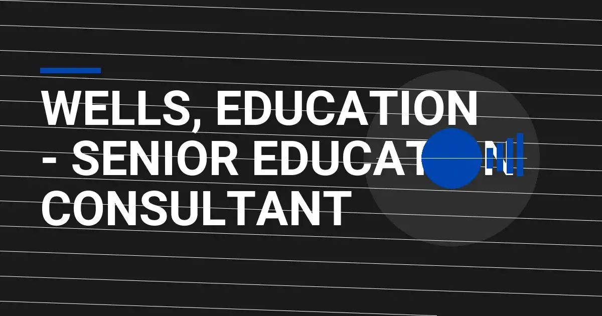 Wells, Education - Senior Education Consultant
